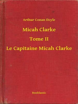 cover image of Micah Clarke--Tome II--Le Capitaine Micah Clarke